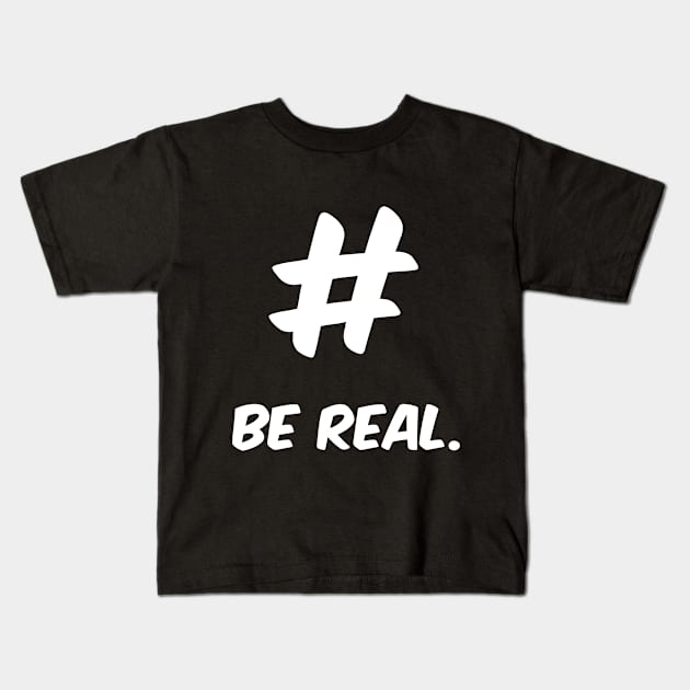 Be Real Kids T-Shirt by Pixeltron